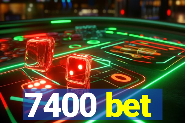 7400 bet